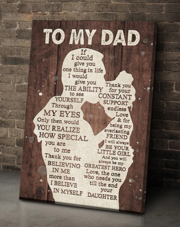 To My Dad If I Could Give You One Thing In Life Poster Canvas Personalized Poster Canvas For Dad Fathers Day Poster Canvas
